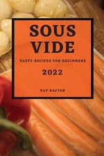 Sous Vide 2022: Tasty Recipes for Beginners by Pat Rafter (English) Paperback Bo