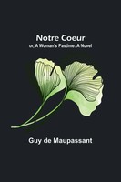 Guy De Maupassant | Notre Coeur; Or, A Woman's Pastime | Taschenbuch | Englisch