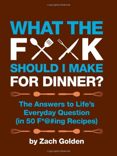 What the F*@# Should I Make for Dinner?,Zach Golden