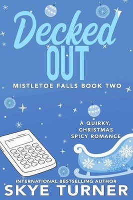 Decked Out: Mistletoe Falls Book Two by Skye Turner Paperback Book
