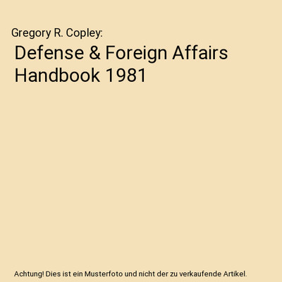 Defense & Foreign Affairs Handbook 1981, Gregory R. Copley