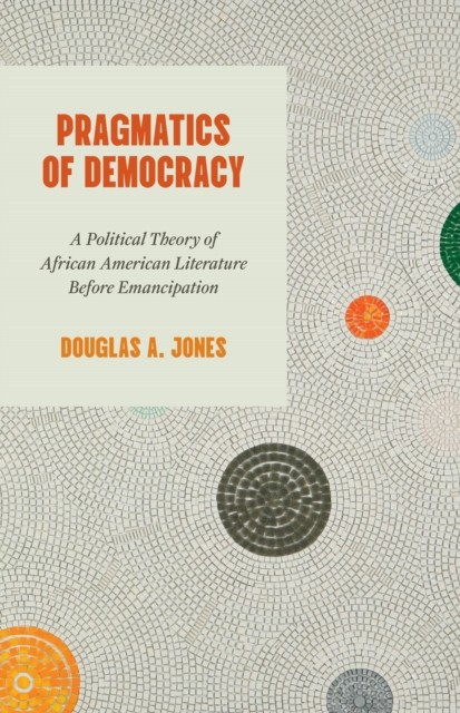 Pragmatics of Democracy – A Political Theory of African American Literature