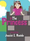 The Princess by Jessica E Rosado (Hardback, 2012)