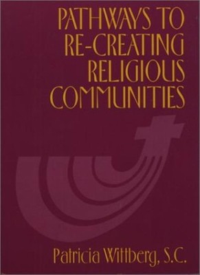 Pathways to Recreating Religious Communities,Patricia Wittberg
