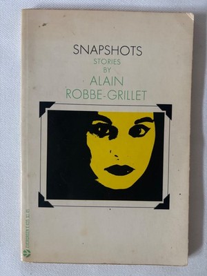 Snapshots: Stories by Alain Robbe-Grillet, Grove Press, First Printing, 1968