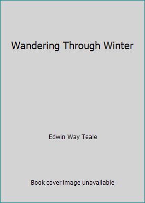 Wandering Through Winter by Edwin Way Teale