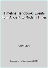 Timeline Handbook: Events from Ancient to Modern Times by Cheryl Lowe