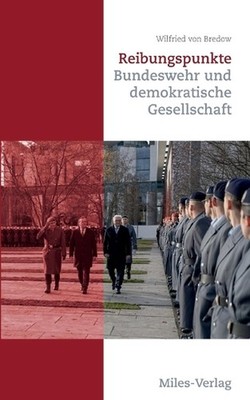 Reibungspunkte: Bundeswehr und demokratische Gesellschaft by Wilfried Von Bredow