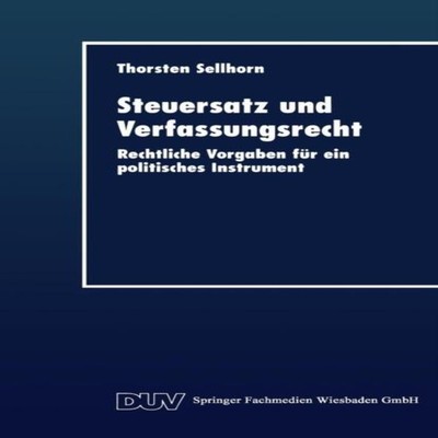 Steuersatz und Verfassungsrecht Rechtliche Vorgaben fur ein polit