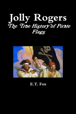 Jolly Rogers, the True History of Pirate Flags E. T. Fox Taschenbuch Englisch