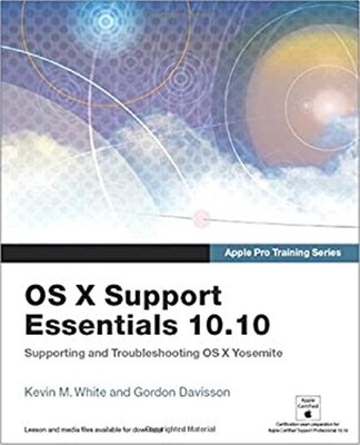 Apple Pro Training Series : OS X Support Essentials 10. 10: Suppo