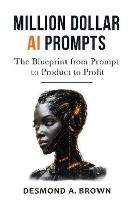Desmond A. Brown Million Dollar AI Prompts (Taschenbuch)