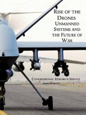 Rise of the Drones: Unmanned Systems and the Future of War                     
