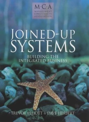 Joined-Up Systems: Building the Integrated Business (The Managem