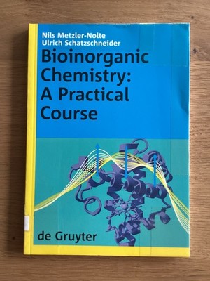 Bioinorganic Chemistry: A Practical Course , Metzler-Nolte et.al. , TB , 2009