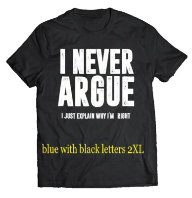 sarcastic funny tshirt 2XL i never argue i just explain why blue w/ black letter