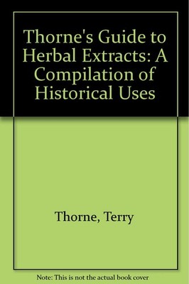 Thorne's Guide to Herbal Extracts: A Compilation of Historical Uses