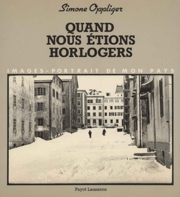 Quand nous étions horlogers - Simone Oppliger (Editions Payot Lausanne) [1980]