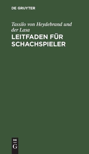 Tassilo Von Heydebrand Und Der Lasa Leitfaden für Schachspieler (Hardback)