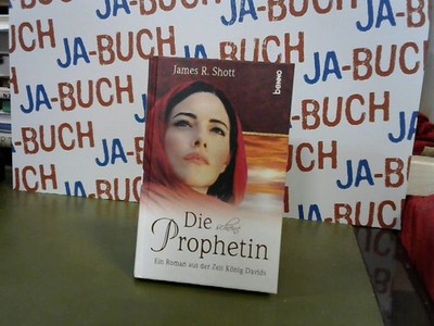 Die schöne Prophetin: Ein Roman aus der Zeit König Davids Shott, James R: