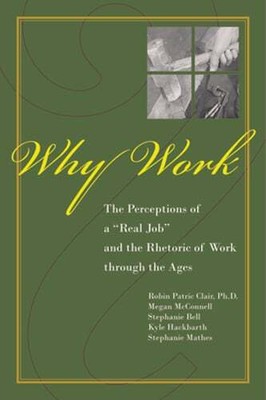 Why Work?: The Perceptions of ''A Real Job'' and the Rhetoric of Work through the