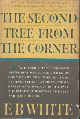 E. B. White. The Second Tree from the Corner. 1st ed. HC DJ. Out of print.