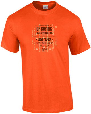 The Main Purpose Of Buying Alcohol Is To Run Out Of It Drinking T-Shirt