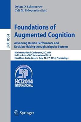Foundations of Augmented Cognition. Advancing Human Performance