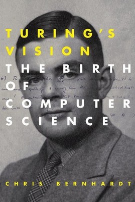 Turing's Vision: The Birth of Computer Science by Chris Bernhardt (English) Pape