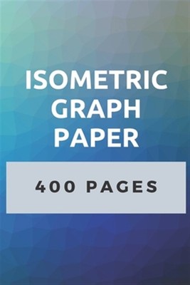 Isometrisches Millimeterpapier: 400 Seiten isometrisches Rasterpapier 3D Zeichenbuch von P...