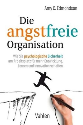 Die angstfreie Organisation Amy C. Edmondson