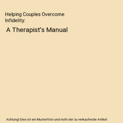 Helping Couples Overcome Infidelity: A Therapist's Manual, Angela (private pract