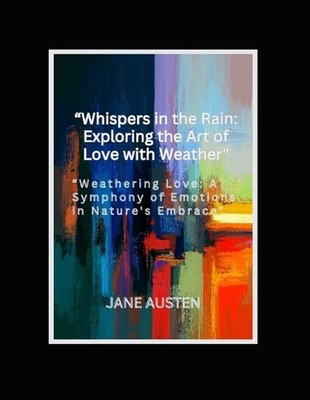 ''Whispers in the Rain: Exploring the Art of Love with Weather'' ''Weathering Love:
