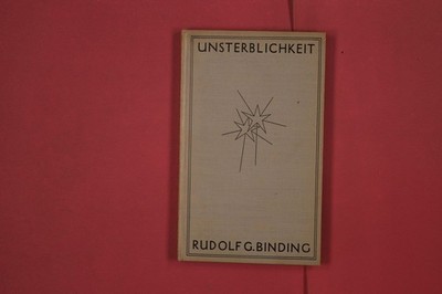 317478 Rudolf Binding UNSTERBLICHKEIT Rütten & Loening Verlag HC