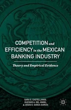 Competition and Efficiency in the Mexican Banking Industry: Theory and Empirical
