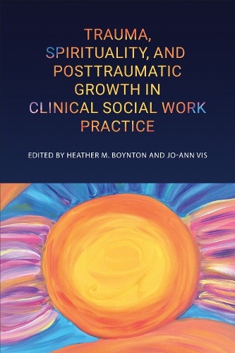 Trauma, Spirituality, and Posttraumatic Growth in Clinical So... - 9781487543945