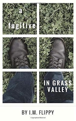 A FUGITIVE IN GRASS VALLEY By I M Flippy