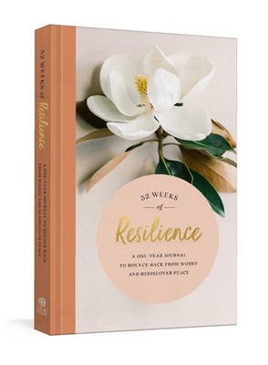 52 Weeks of Resilience: A One-Year Journal to Bounce Back from Worry and Redisco