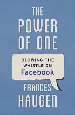 The Power of One: Blowing the Whistle on Facebook - Haugen, Frances