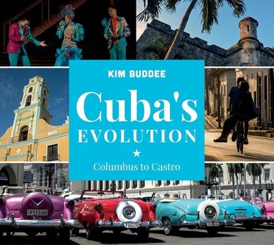 Cuba's Evolution: Columbus to Castro by Kim Buddee (English) Hardcover Book