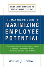 THE MANAGER'S GUIDE TO MAXIMIZING EMPLOYEE POTENTIAL: By William J. Rothwell NEW