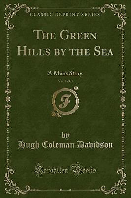 The Green Hills by the Sea, Vol 1 of 3 A Manx Stor