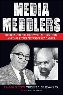 Media Meddlers: The Real Truth about the Murder Case Against Rubin ''Hurricane'' C