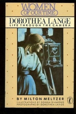 Dorothea Lange: Life Through the Camera (Women of Our Time) by Meltzer, Milton,