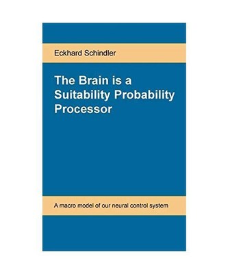 The Brain is a Suitability Probability Processor: A macro model of our neural co