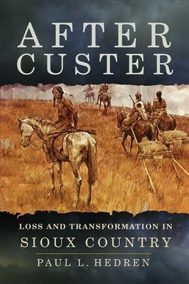 After Custer : Loss and Transformation in Sioux Country, Paperback by Hedren,...