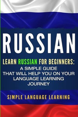 Russisch: Russisch lernen für Anfänger: Eine einfache Anleitung, die Ihnen bei Ihrem 