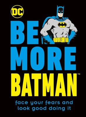 Be More Batman | Face Your Fears and Look Good Doing It | Glenn Dakin | Buch