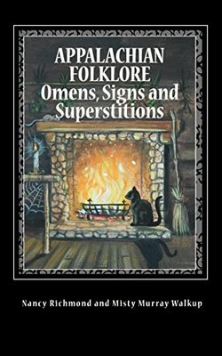 Appalachian Folklore Omens, Signs and Superstitions by Nancy Richmond (2011, ...