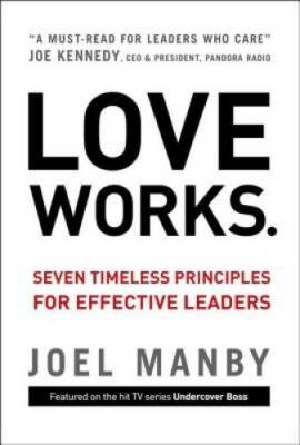 Love Works: Seven Timeless Principles for Effective Leaders - VERY GOOD